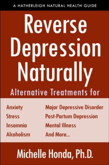 Reverse Depression Naturally : Alternative Treatments for Mood Disorders, Anxiety and Stress