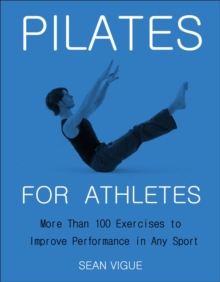 Pilates For Athletes : More than 200 Exercises and Flows to Improve Performance in Any Sport