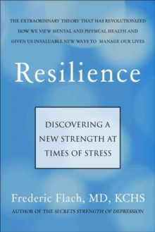 Resilience : How We Find New Strength At Times of Stress