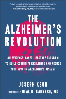 The Alzheimer's Revolution : An Evidence-Based Lifestyle Program to Build Cognitive Resilience And Reduce You r Risk of Alzheimer's Disease