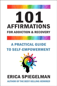 101 Affirmations For Addiction & Recovery : A Practical Guide for Self-Empowerment