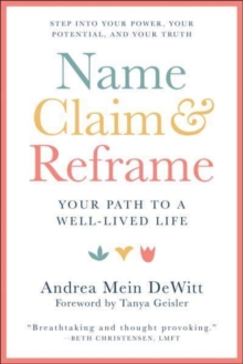 Name, Claim & Reframe : The Pathway to a Well-Lived Life