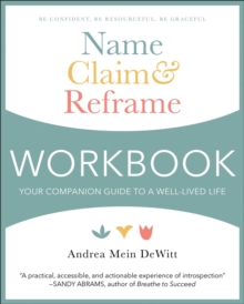 Name, Claim & Reframe Workbook : Your Companion Guide to a Well-Lived Life