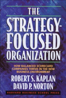 The Strategy-Focused Organization : How Balanced Scorecard Companies Thrive in the New Business Environment, Hardback Book The Strategy-Focused Organization : How Balanced Scorecard Companies Thrive in the New Business Environment, Hardback Book