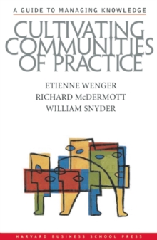 Cultivating Communities Of Practice : A Guide To Managing Knowledge