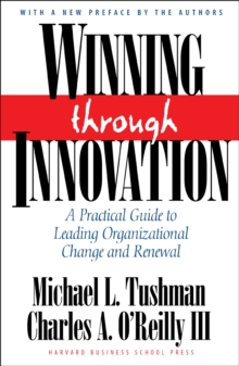 Winning Through Innovation : A Practical Guide To Leading Organizational Change And Renewal