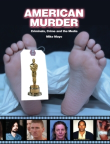 American Murder : Criminals, Crime and the Media, Paperback / softback Book American Murder : Criminals, Crime and the Media, Paperback / softback Book