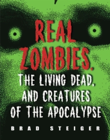 Real Zombies, the Living Dead, and Creatures of the Apocalypse