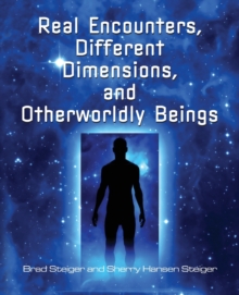 Real Encounters, Different Dimensions And Otherwordly Beings, Paperback / softback Book Real Encounters, Different Dimensions And Otherwordly Beings, Paperback / softback Book