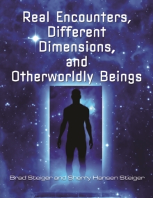 Real Encounters, Different Dimensions and Otherworldy Beings