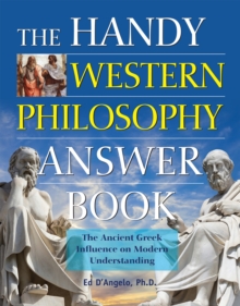 The Handy Western Philosophy Answer Book : Ancient Greek to Its Influence on Philosophy Today