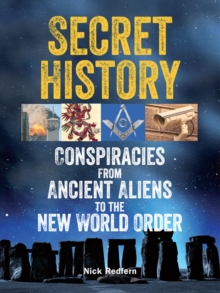 Secret History : Conspiracies from Ancient Aliens to the New World Order