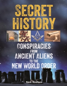 Secret History : Conspiracies from Ancient Aliens to the New World Order