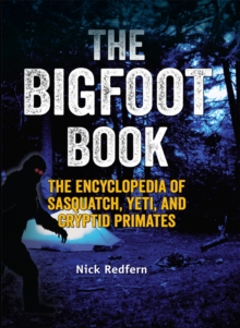 The Bigfoot Book : The Encyclopedia of Sasquatch, Yeti and Cryptid Primates