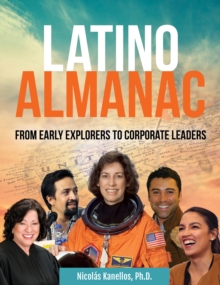 Latino Almanac : From Early Explorers to Corporate Leaders