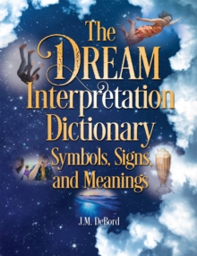 The Dream Interpretation Dictionary: Symbols, Signs, And Meanings, Paperback / softback Book The Dream Interpretation Dictionary: Symbols, Signs, And Meanings, Paperback / softback Book