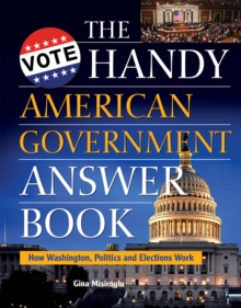 The Handy American Government Answer Book, Paperback / softback Book The Handy American Government Answer Book, Paperback / softback Book