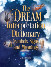 The Dream Interpretation Dictionary : Symbols, Signs, and Meanings