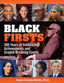 Black Firsts : 4,500 Trailblazing Achievements and Ground-Breaking Events (4th Edition)