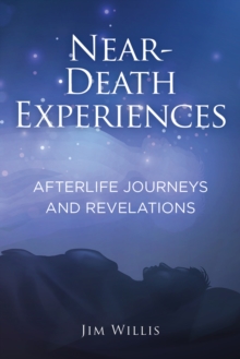 Near Death Experiences : Afterlife Journeys and Revelations