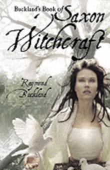 Buckland'S Book of Saxon Witchcraft : Previously Published as: the Tree: the Complete Book of Saxon Witchcraft, Paperback / softback Book Buckland'S Book of Saxon Witchcraft : Previously Published as: the Tree: the Complete Book of Saxon Witchcraft, Paperback / softback Book