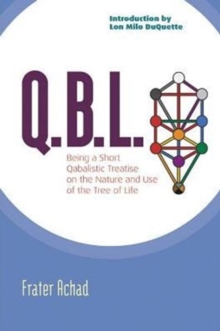 Qbl : Being a Qabalistic Treatise on the Nature and Use of the Tree of Life, Paperback / softback Book Qbl : Being a Qabalistic Treatise on the Nature and Use of the Tree of Life, Paperback / softback Book