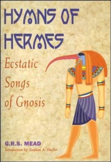 Hymns of Hermes : Ecstatic Songs of Gnosis, Paperback / softback Book Hymns of Hermes : Ecstatic Songs of Gnosis, Paperback / softback Book