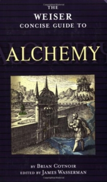 The Weiser Concise Guide to Alchemy, Paperback / softback Book The Weiser Concise Guide to Alchemy, Paperback / softback Book