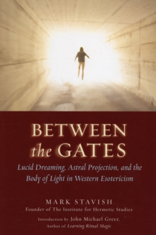Red Wheel/Weiser Between The Gates , Lucid Dreaming, Astral Projection, And The Body Of Light In Western Esotericism