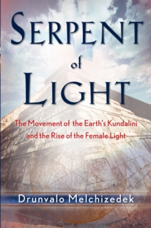 Serpent of Light : Beyond 2012: the Movement of the Earth's Kundalini and the Rise of the Female Light