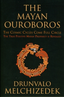 Mayan Ouroboros : The Cosmic Cycles Come Full Circle: the True Positive Mayan Prophecy is Revealed, Paperback Book Mayan Ouroboros : The Cosmic Cycles Come Full Circle: the True Positive Mayan Prophecy is Revealed, Paperback Book