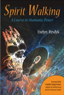 Spirit Walking : A Course in Shamanic Power