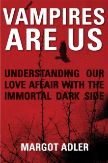 Vampires are Us : Understanding Our Love Affair with the Immortal Dark Side, Paperback Book Vampires are Us : Understanding Our Love Affair with the Immortal Dark Side, Paperback Book