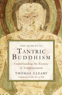 Secrets of Tantric Buddhism : Understanding the Ecstasy of Enlightenment, Paperback / softback Book Secrets of Tantric Buddhism : Understanding the Ecstasy of Enlightenment, Paperback / softback Book