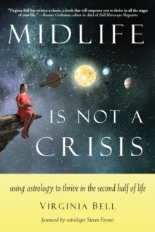 Midlife is Not a Crisis : Using Astrology to Thrive in the Second Half of Life