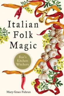 Italian Folk Magic : Rue's Kitchen Witchery