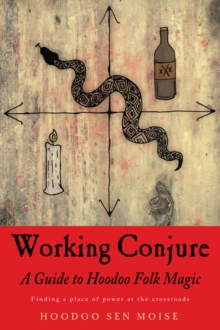 Working Conjure : A Guide to Hoodoo Folk Magic