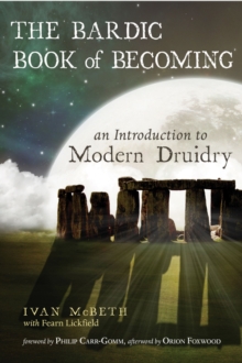 The Bardic Book of Becoming : An Introduction to Modern Druidry