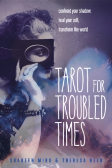 Tarot for Troubled Times : Confront Your Shadow, Heal Your Self, Transform the World, Paperback / softback Book Tarot for Troubled Times : Confront Your Shadow, Heal Your Self, Transform the World, Paperback / softback Book