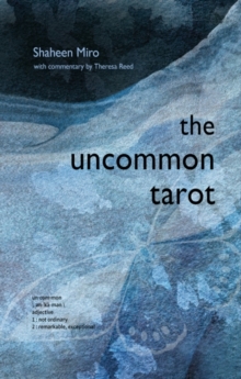 The Uncommon Tarot : A Contemporary Reimagining of an Ancient Oracle