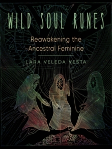 Wild Soul Runes : Reawakening the Ancestral Feminine