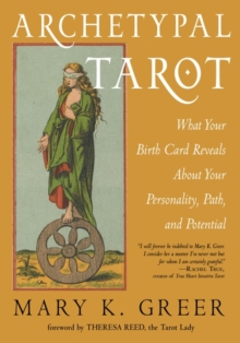 Archetypal Tarot : What Your Birth Card Reveals About Your Personality, Your Path, and Your Potential