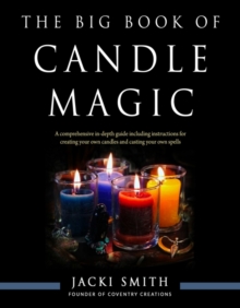 The Big Book of Candle Magic : A Comprehensive in-Depth Guide Including Instructions for Creating Your Own Candles and Casting Your Own Spells