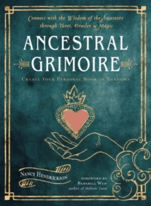 Ancestral Grimoire : Connect with the Wisdom of the Ancestors through Tarot, Oracles, and Magic
