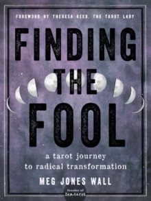 Finding the Fool : A Tarot Journey to Radical Transformation