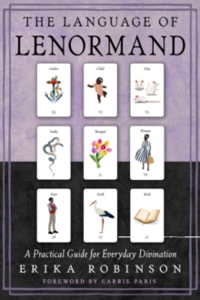 The Language of Lenormand : A Practical Guide for Everyday Divination