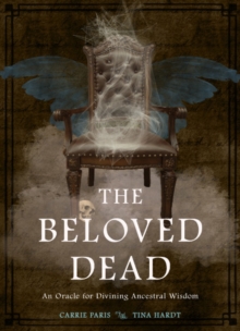 The Beloved Dead : An Oracle for Divining Ancestral Wisdom