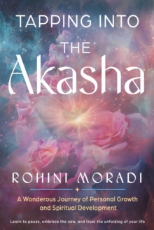 Tapping into the Akasha : A Wondrous Journey of Personal Growth and Spiritual Development
