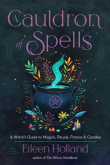 A Cauldron of Spells : A Witch's Guide to Magick, Rituals, Potions & Candles