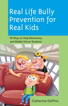 Real Life Bully Prevention for Real Kids : 50 Ways to Help Elementary and Middle School Students